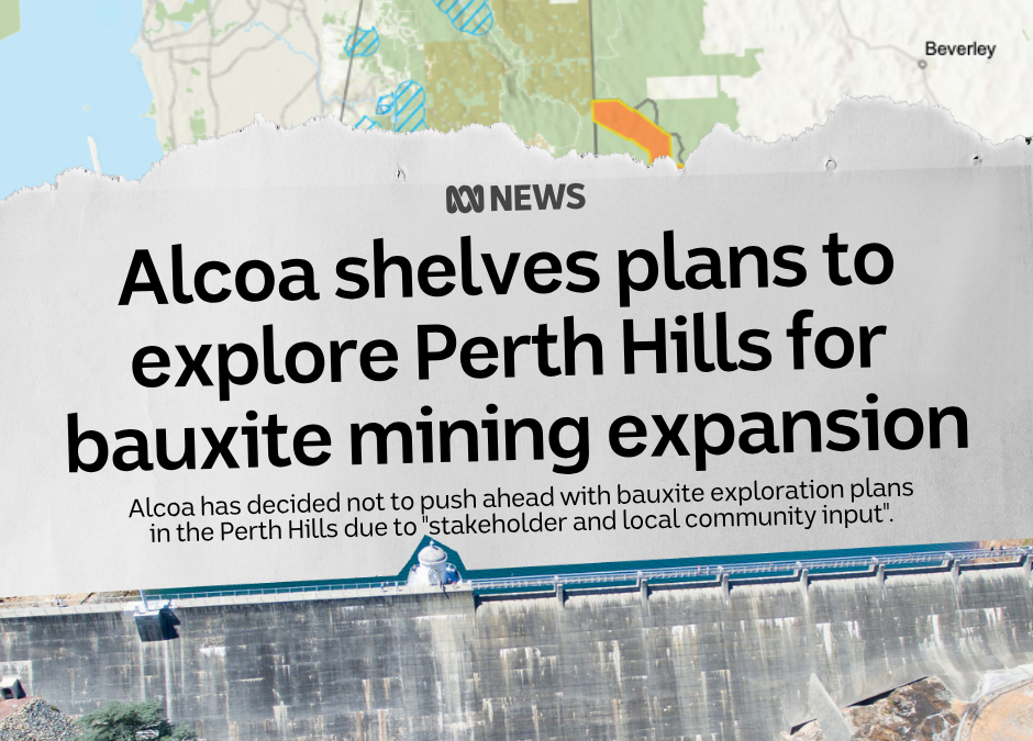 Headline image that reads "Acloa shelves plans to explore Perth Hills for bauxite mining expansion, Alcoa has decided not to push ahead with bauxite exploration plans in the Perth Hills due to "stakeholder and local community input" and a picture of mundaring weir overlaying a map showing Alcoa's shelved exploration.